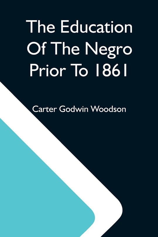 Couverture_The Education Of The Negro Prior To 1861; A History Of The Education Of The Colored People Of The United States From The Beginning Of Slavery To The Civil War