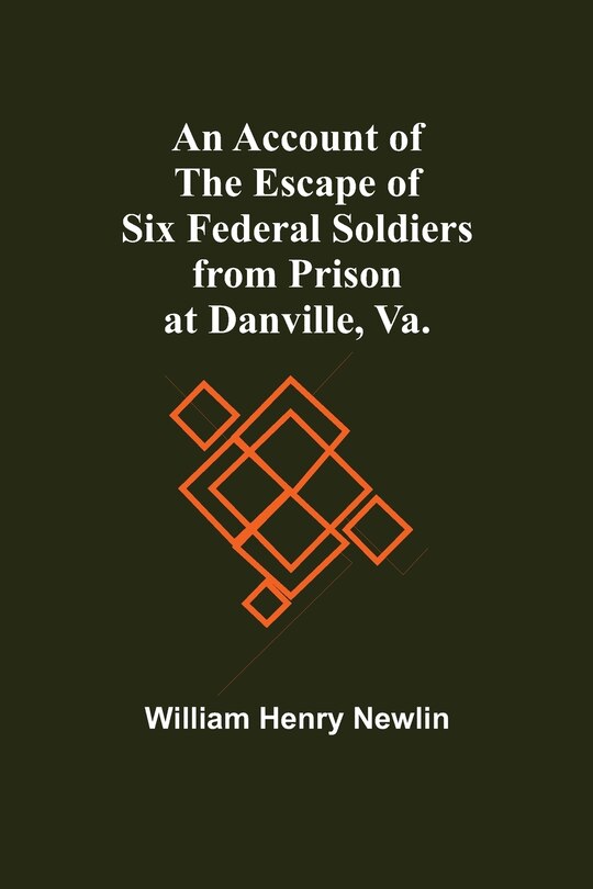 Front cover_An Account Of The Escape Of Six Federal Soldiers From Prison At Danville, Va.