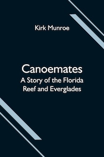 Front cover_Canoemates; A Story of the Florida Reef and Everglades