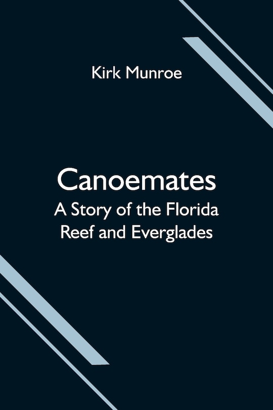 Front cover_Canoemates; A Story of the Florida Reef and Everglades