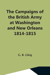 Front cover_The Campaigns Of The British Army At Washington And New Orleans 1814-1815