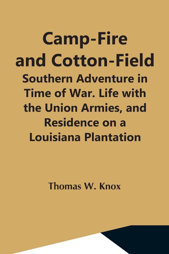 Couverture_Camp-Fire And Cotton-Field; Southern Adventure In Time Of War. Life With The Union Armies, And Residence On A Louisiana Plantation