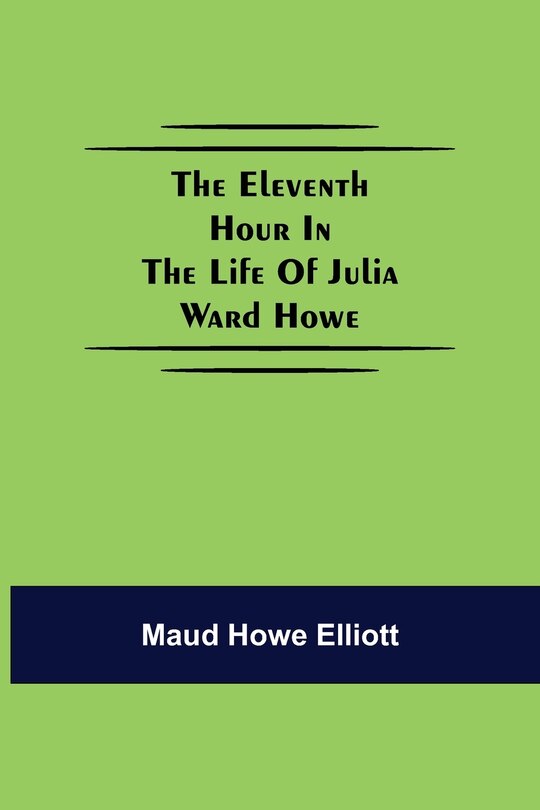 Front cover_The eleventh hour in the life of Julia Ward Howe