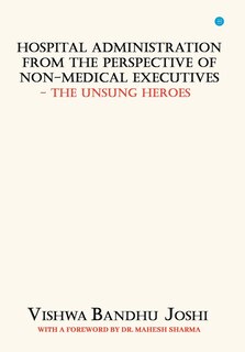 Couverture_Hospital Administration from the perspective of Non Medical Executives The Unsung Heroes
