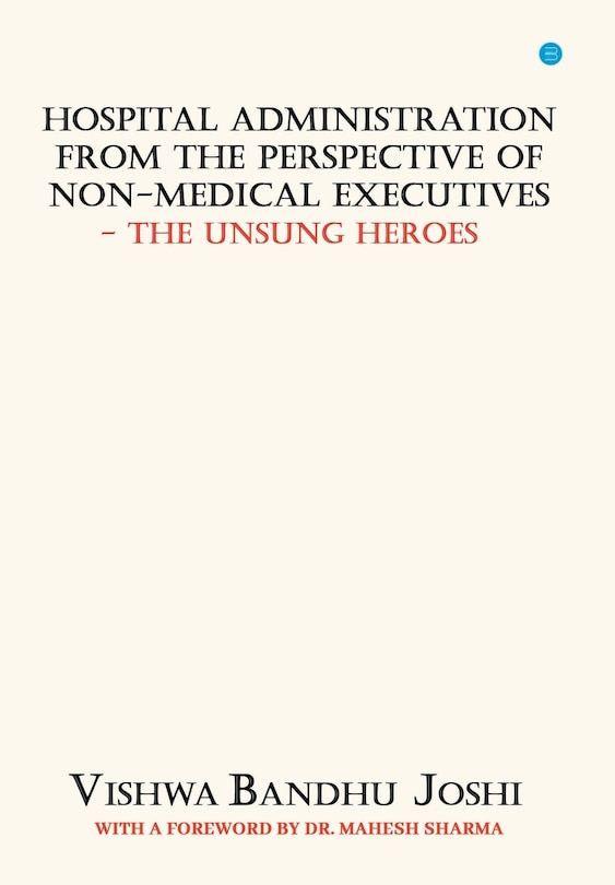 Couverture_Hospital Administration from the perspective of Non Medical Executives The Unsung Heroes