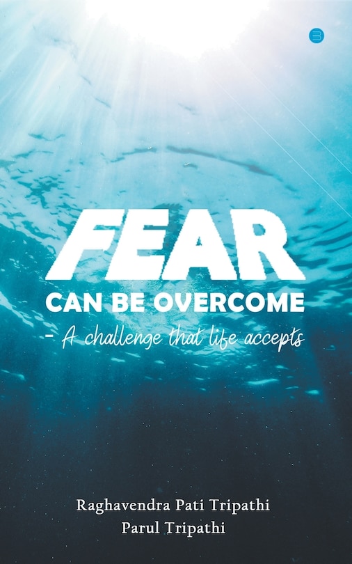 Front cover_Fear Can Be Overcome - A Challenge That Life Accepts