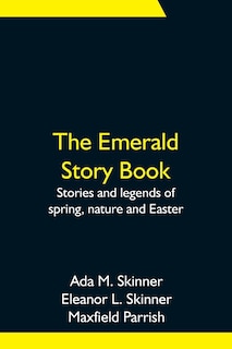 Front cover_The Emerald Story Book; Stories And Legends Of Spring, Nature And Easter