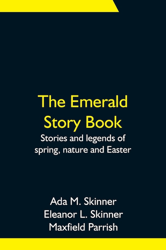 Front cover_The Emerald Story Book; Stories And Legends Of Spring, Nature And Easter