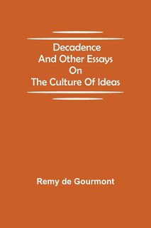 Front cover_Decadence and Other Essays on the Culture of Ideas