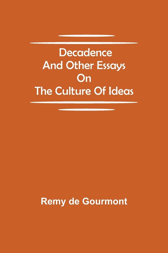 Front cover_Decadence and Other Essays on the Culture of Ideas