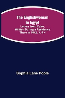 Couverture_The Englishwoman in Egypt; Letters from Cairo, Written During a Residence There in 1842, 3, & 4