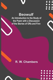 Front cover_Beowulf; An Introduction To The Study Of The Poem With A Discussion Of The Stories Of Offa And Finn