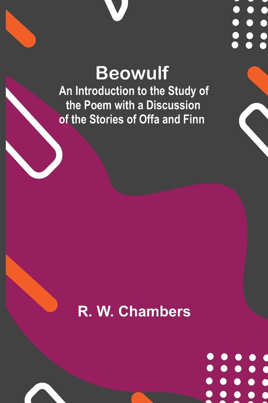 Front cover_Beowulf; An Introduction To The Study Of The Poem With A Discussion Of The Stories Of Offa And Finn