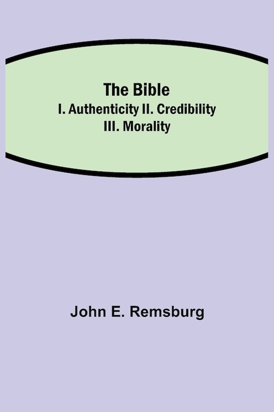 Front cover_The Bible; I. Authenticity II. Credibility III. Morality