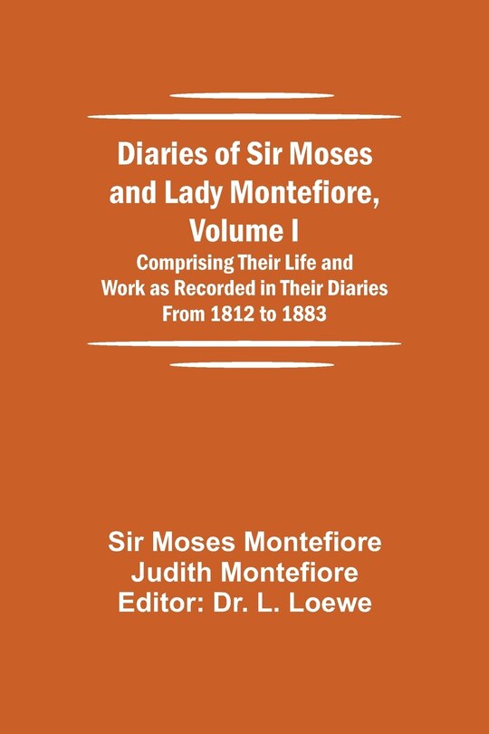 Couverture_Diaries of Sir Moses and Lady Montefiore, Volume I Comprising Their Life and Work as Recorded in Their Diaries From 1812 to 1883