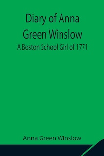 Front cover_Diary of Anna Green Winslow A Boston School Girl of 1771