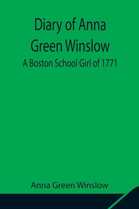 Front cover_Diary of Anna Green Winslow A Boston School Girl of 1771