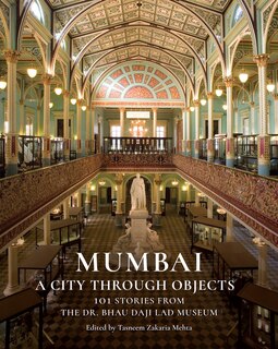 Couverture_Mumbai: A City Through Objects - 101 Stories from the Dr. Bhau Daji Lad Museum