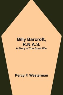 Billy Barcroft, R.n.a.s.: A Story Of The Great War