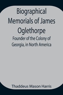 Front cover_Biographical Memorials of James Oglethorpe; Founder of the Colony of Georgia, in North America.