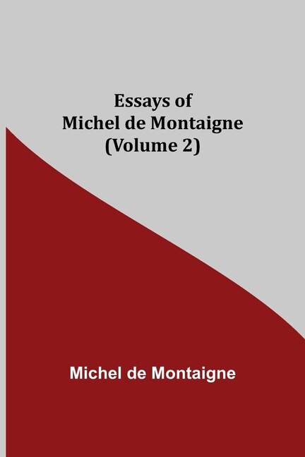 Essays Of Michel De Montaigne (volume 2)