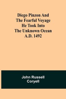 Front cover_Diego Pinzon and the Fearful Voyage he took into the Unknown Ocean A.D. 1492