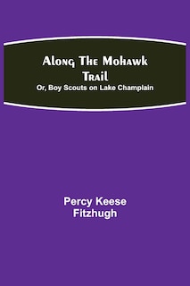 Front cover_Along the Mohawk Trail; Or, Boy Scouts on Lake Champlain