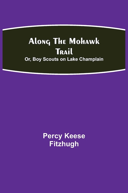 Front cover_Along the Mohawk Trail; Or, Boy Scouts on Lake Champlain
