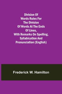 Couverture_Division of Words Rules for the Division of Words at the Ends of Lines, with Remarks on Spelling, Syllabication and Pronunciation (English)