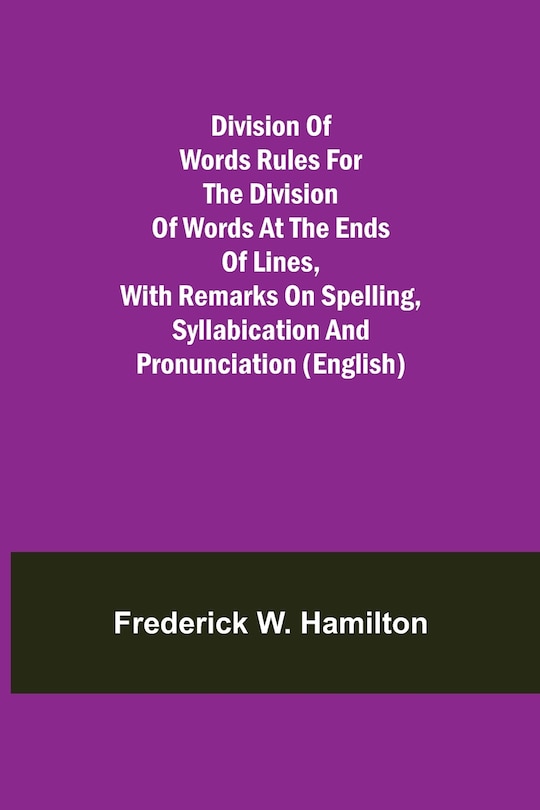 Couverture_Division of Words Rules for the Division of Words at the Ends of Lines, with Remarks on Spelling, Syllabication and Pronunciation (English)