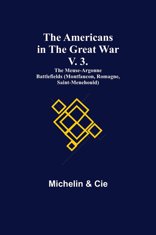 Couverture_The Americans in the Great War; v. 3. The Meuse-Argonne Battlefields (Montfaucon, Romagne, Saint-Menehould)