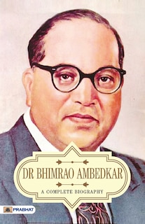 Dr Bhimrao Ambedkar A Complete Biography