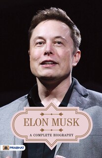 Front cover_Elon Musk A Complete Biography