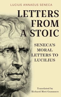 Letters from a Stoic: Seneca's Moral Letters to Lucilius