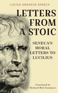 Letters from a Stoic: Seneca's Moral Letters to Lucilius