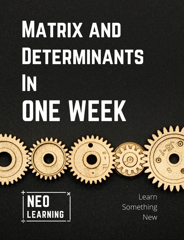 Matrix And Determinants In One Week: With an introduction to Brain ...
