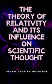 The Theory of Relativity and Its Influence on Scientific Thought