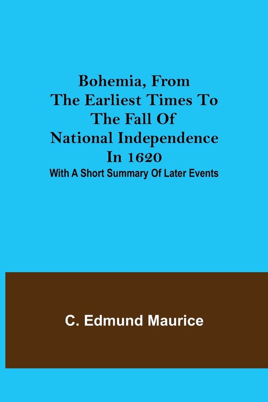 Couverture_Bohemia, from the earliest times to the fall of national independence in 1620; With a short summary of later events