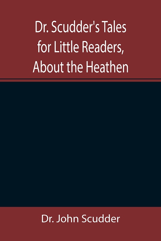Front cover_Dr. Scudder's Tales for Little Readers, About the Heathen.