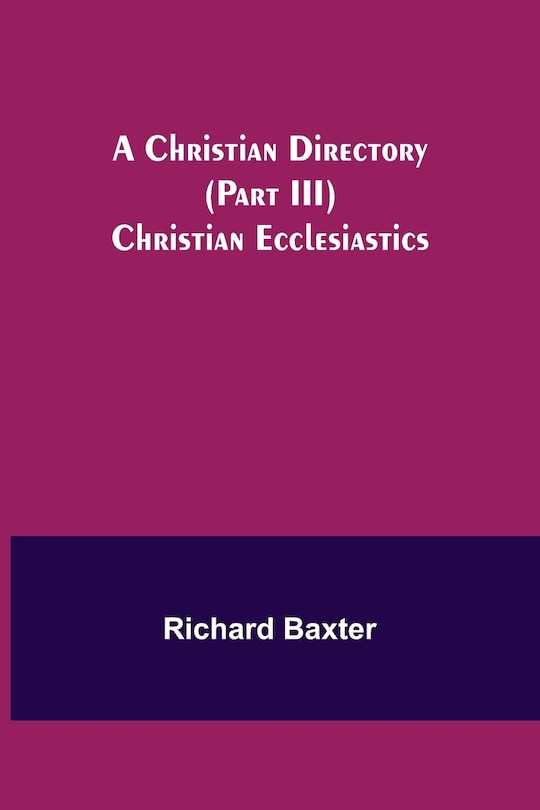 Couverture_A Christian Directory (Part III) Christian Ecclesiastics