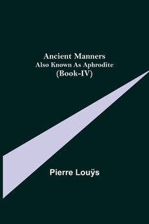 Front cover_Ancient Manners; Also Known As Aphrodite (Book-IV)