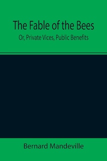 Couverture_The Fable of the Bees; Or, Private Vices, Public Benefits