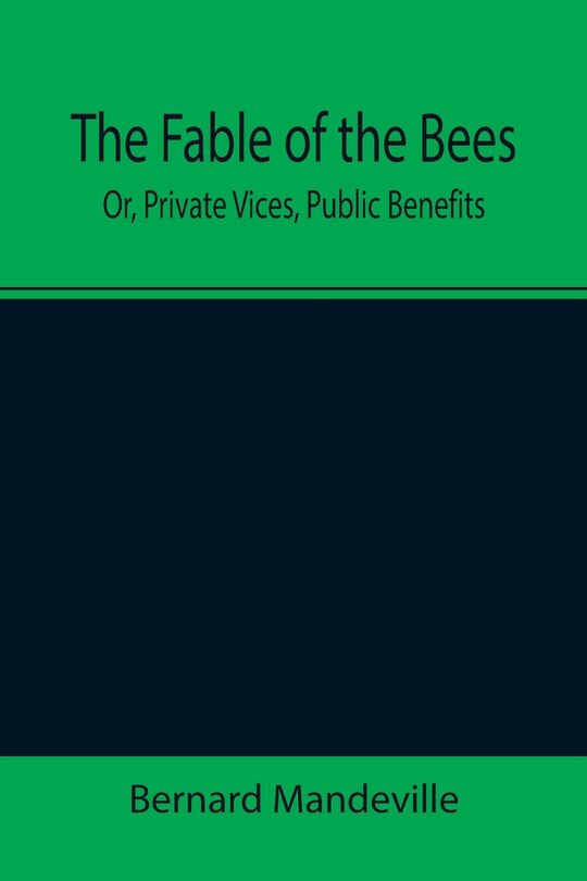 Couverture_The Fable of the Bees; Or, Private Vices, Public Benefits