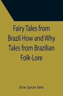Front cover_Fairy Tales from Brazil How and Why Tales from Brazilian Folk-Lore