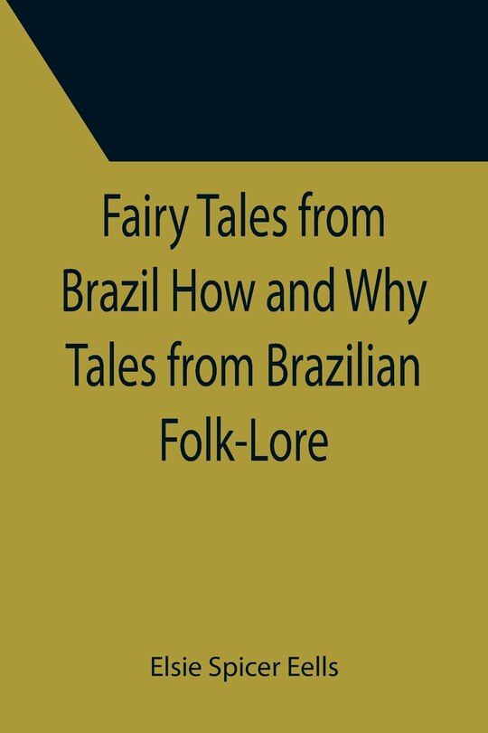 Front cover_Fairy Tales from Brazil How and Why Tales from Brazilian Folk-Lore