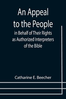 Front cover_An Appeal to the People in Behalf of Their Rights as Authorized Interpreters of the Bible