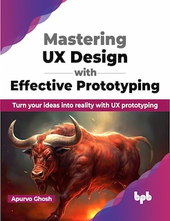 Front cover_Mastering UX Design with Effective Prototyping