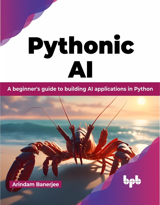 Pythonic AI: A Beginner's Guide to Building AI Applications in Python