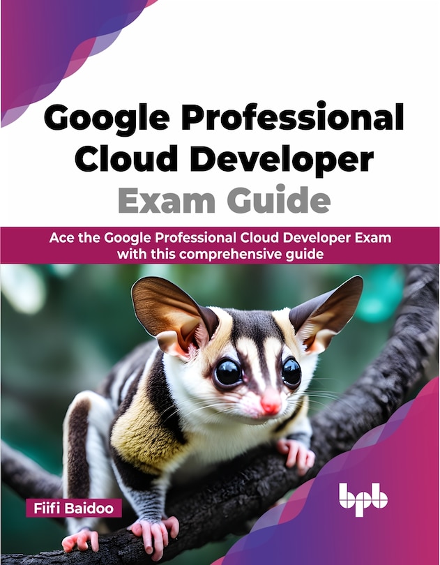 Front cover_Google Professional Cloud Developer Exam Guide