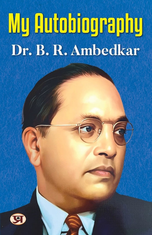 Front cover_My Autobiography Autobiography of Dr. B.R. Ambedkar Ambedkar's Challenges, Ambitions, and Accomplishment